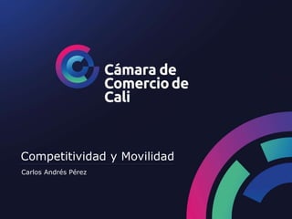 1
Competitividad y Movilidad
Carlos Andrés Pérez
 