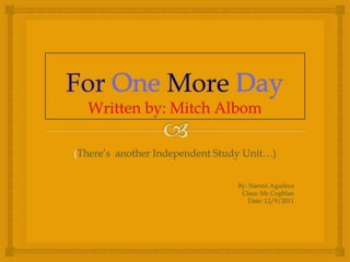(There’s another Independent Study Unit…)


                                 By: Naomi Aguilera
                                  Class: Mr.Coghlan
                                     Date: 12/9/2011
 