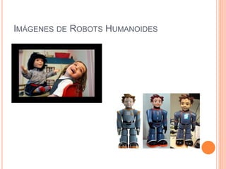 IMÁGENES DE ROBOTS HUMANOIDES
 