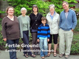 Fertile Ground:  East/West Sustainability Network 
