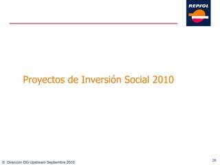 ©  Dirección DG Upstream Septiembre 2010 Proyectos de Inversión Social 2010 