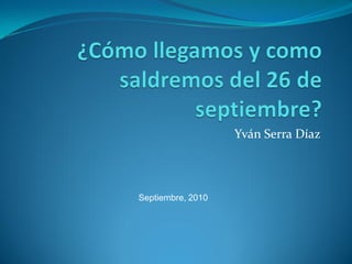 Yván Serra Díaz



Septiembre, 2010
 
