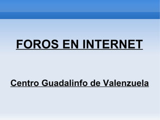 FOROS EN INTERNET Centro Guadalinfo de Valenzuela   
