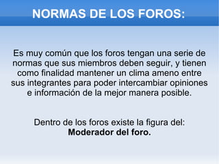 CÓMO PARTICIPAR EN UN FORO: Normalmente hay que registrarse y acceder con un nick y contraseña. 