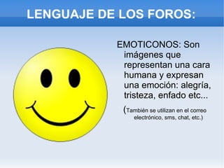 MODERADOR DEL FORO Es la persona encargada de controlar las discusiones. 