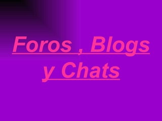 Foros , Blogs y Chats 