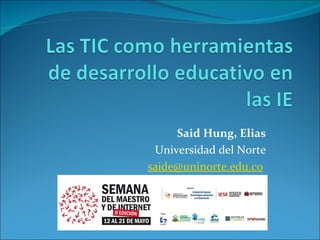 Said Hung, Elias Universidad del Norte [email_address]   