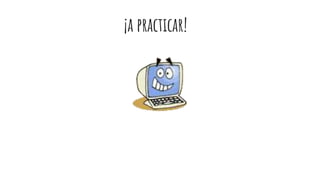 ¡a practicar!
 
