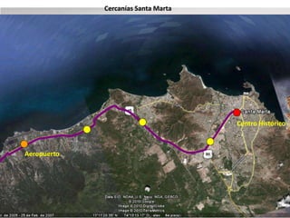 Aeropuerto 
Eduardo Verano De La Rosa 
Centro Histórico 
Cercanías Santa Marta 
 