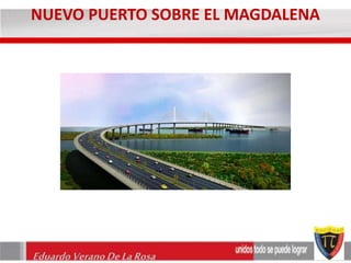 NUEVO PUERTO SOBRE EL MAGDALENA 
Eduardo Verano De La Rosa 
 