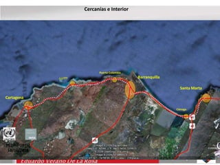 Cartagena 
Cercanías e Interior 
Eduardo Verano De La Rosa 
Barranquilla 
Santa Marta 
¿¿¿??? 
Ciénaga 
Puerto Colombia 
PEDRO ORTIZ 
10/06/2010 
 
