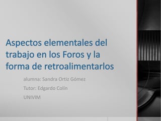 alumna: Sandra Ortiz Gómez
Tutor: Edgardo Colín
UNIVIM
 
