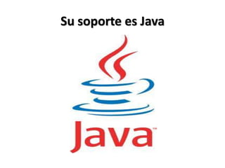 Su soporte es Java
 