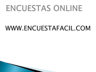 WWW.ENCUESTAFACIL.COM
 