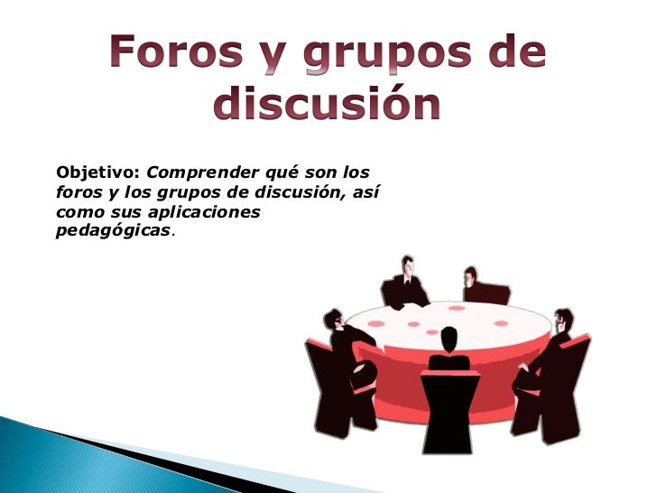 Foros y grupos de discusion Foros y grupos de discusion
