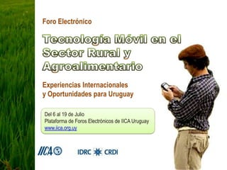 Foro Electrónico




Experiencias Internacionales
y Oportunidades para Uruguay

Del 6 al 19 de Julio
Plataforma de Foros Electrónicos de IICA Uruguay
www.iica.org.uy
 