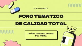 DE CALIDAD TOTAL
GOÑAS DURAND RAFAEL
DEL PIERO.
FORO TEMATICO
// BY SLIDESGO //
 