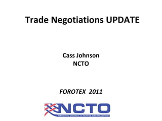 Trade Negotiations UPDATE ,[object Object],[object Object],[object Object]