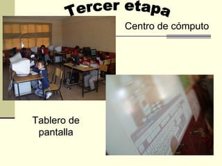 Centro de cómputo Tablero de pantalla Tercer etapa 