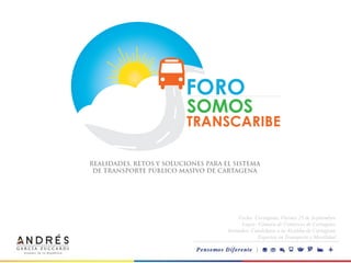 Fecha: Cartagena, Viernes 25 de Septiembre
Lugar: Cámara de Comercio de Cartagena
Invitados: Candidatos a la Alcaldía de Cartagena
Expertos en Transporte y Movilidad
 