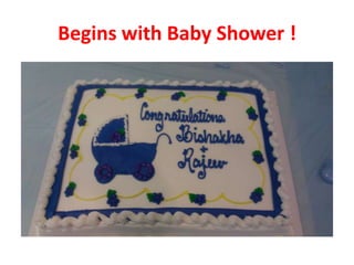 Begins with Baby Shower !

 