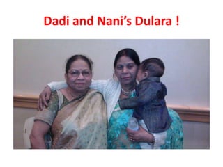 Dadi and Nani’s Dulara !

 