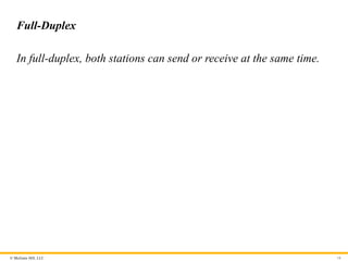 © McGraw Hill, LLC
Full-Duplex
In full-duplex, both stations can send or receive at the same time.
16
 