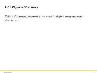 © McGraw Hill, LLC
1.2.2 Physical Structures
Before discussing networks, we need to define some network
structures.
22
 
