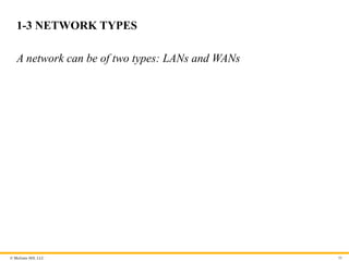 © McGraw Hill, LLC
1-3 NETWORK TYPES
A network can be of two types: LANs and WANs
30
 