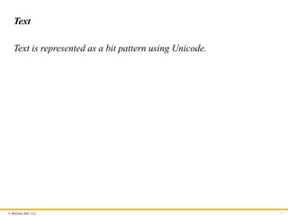 © McGraw Hill, LLC
Text
Text is represented as a bit pattern using Unicode.
7
 