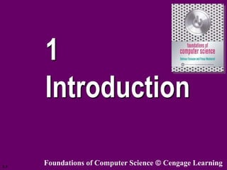 1.1
1
Introduction
Foundations of Computer Science Cengage Learning
 