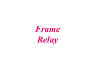 Frame
Relay
 