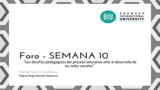 “Los desafíos pedagógicos del proceso educativo ante el desarrollo de
las redes sociales”
Miguel Ángel Blandón Bejarano
 