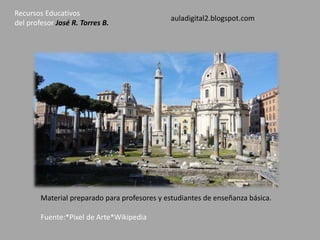 Recursos Educativos 
del profesor José R. Torres B. 
Material preparado para profesores y estudiantes de enseñanza básica. 
Fuente:*Pixel de Arte*Wikipedia 
auladigital2.blogspot.com 
