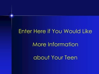 Enter Here if You Would Like  More Information about Your Teen  