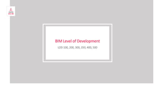 BIM Level of Development
LOD 100, 200, 300, 350, 400, 500
 