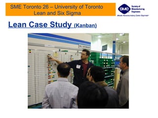 SME Toronto 26 – University of Toronto  Lean and Six Sigma Lean Case Study  (Kanban) 