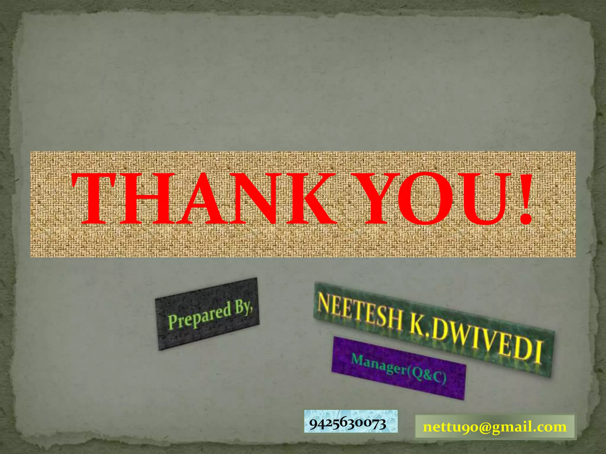 THANK YOU!
9425630073 nettu90@gmail.com
 