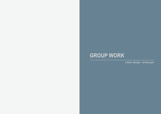 GROUP WORK
Urban design - landscape
 
