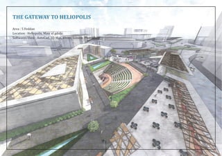 THE GATEWAY TO HELIOPOLIS
Area : 5 Feddan
Location : Heliopolis, Masr el gdida
Softwares Used : AutoCad, 3D Max, Rhino, lumion, Photoshop
 