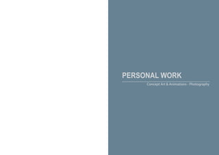 PERSONAL WORK
Concept Art & Animations - Photography
 