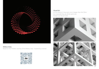 Möbius Strip
Based on The Timeless Journey of the Möbius Strip - inspired by a totorial
Visual Art
At First Glance it may seem one is bigger than the Other
but originally they are all the same size.
Kindly Scan the Qr Code
61
 