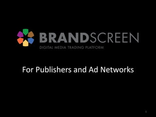 For Publishers and Ad Networks 1 