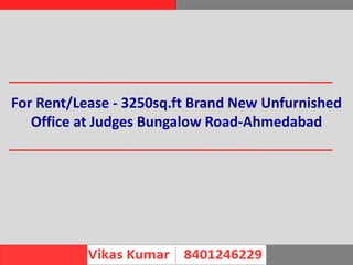For Rent/Lease - 3250sq.ft Brand New Unfurnished
Office at Judges Bungalow Road-Ahmedabad
 
