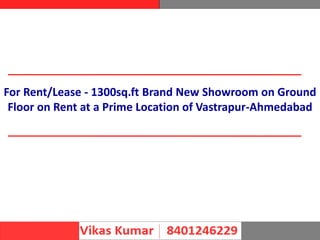 For Rent/Lease - 1300sq.ft Brand New Showroom on Ground
Floor on Rent at a Prime Location of Vastrapur-Ahmedabad
 