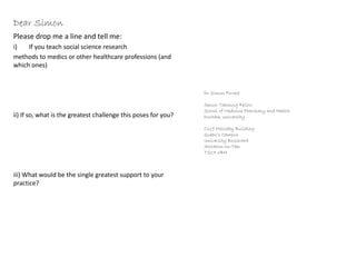 Please write me a postcard
Do you teach social science research methods outside your
?
What challenges does this pose for you?
What would be the single greatest support to your practice?
 