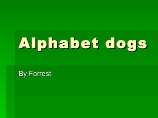 Alphabet dogs By Forrest 