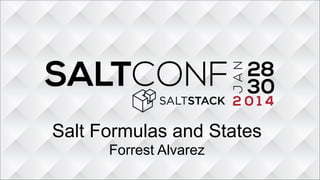 Salt Formulas and States
Forrest Alvarez
 