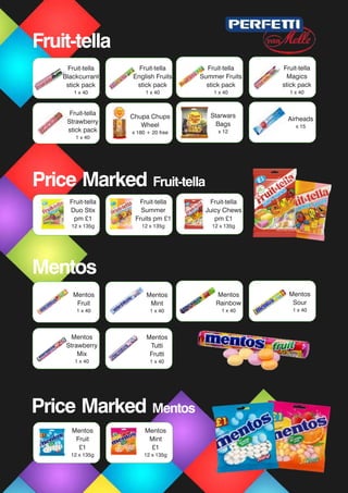 Fruit-tella
Blackcurrant
stick pack
1 x 40
Fruit-tella
English Fruits
stick pack
1 x 40
Fruit-tella
Strawberry
stick pack
1 x 40
Chupa Chups
Wheel
x 180 + 20 free
Starwars
Bags
x 12
Fruit-tella
Duo Stix
pm £1
12 x 135g
Fruit-tella
Summer
Fruits pm £1
12 x 135g
Fruit-tella
Magics
stick pack
1 x 40
Fruit-tella
Summer Fruits
stick pack
1 x 40
Mentos
Fruit
1 x 40
Mentos
Mint
1 x 40
Mentos
Rainbow
1 x 40
Mentos
Sour
1 x 40
Mentos
Strawberry
Mix
1 x 40
Mentos
Tutti
Frutti
1 x 40
Mentos
Fruit
£1
12 x 135g
Mentos
Mint
£1
12 x 135g
Airheads
x 15
Fruit-tella
Price Marked Fruit-tella
Mentos
Price Marked Mentos
Fruit-tella
Juicy Chews
pm £1
12 x 135g
 