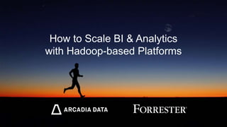 How to Scale BI & Analytics
with Hadoop-based Platforms
 